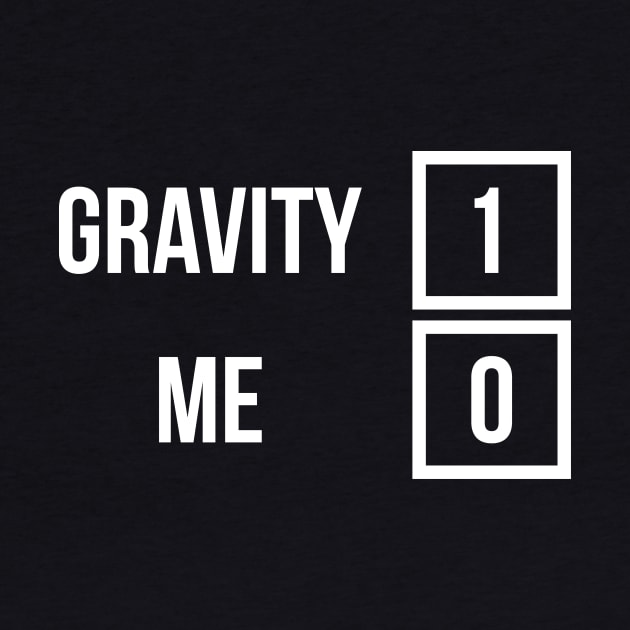 Gravity 1 Me 0 Get Well Soon T-Shirt for Broken Bones by RedYolk
